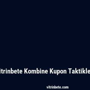 Vitrinbete Kombine Kupon Taktikleri