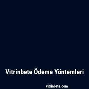 Vitrinbete Ödeme Yöntemleri