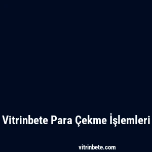 Vitrinbete Para Çekme İşlemleri