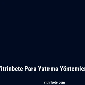 Vitrinbete Para Yatırma Yöntemleri