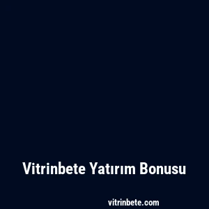 Vitrinbete Yatırım Bonusu